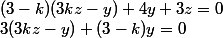 (3 - k)(3kz - y) + 4y + 3z = 0
 \\ 3(3kz - y) + (3 - k)y = 0